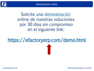Demostración online
www.efactoryerp.com Sistema Administrativo en la Nube
https://efactoryerp.com/demo.html
Solicite una d...