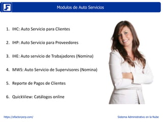 Modulos de Auto Servicios
https://efactoryerp.com/
1. IHC: Auto Servicio para Clientes
2. IHP: Auto Servicio para Proveedo...