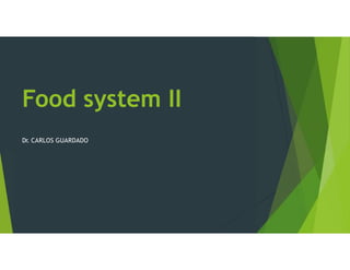 Food system II
Dr. CARLOS GUARDADO
 
