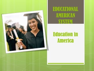 EDUCATIONAL AMERICAN SYSTEM Education in America 