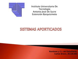 Instituto Universitario De
Tecnología
Antonio José De Sucre
Extensión Barquisimeto
Nombres y C.I. del Estudiante:
Carlos Bravo, 28.338.893
 