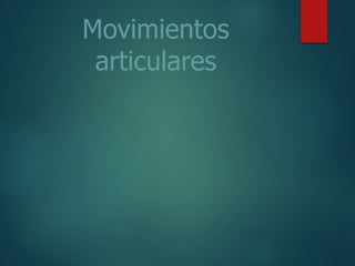 Movimientos
articulares
 