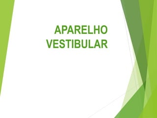 APARELHO
VESTIBULAR
 