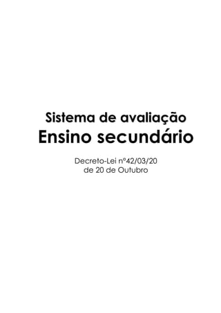 Sistema de avaliação
Ensino secundário
    Decreto-Lei n°42/03/20
      de 20 de Outubro
 