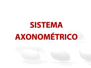 Sistema Axonométrico