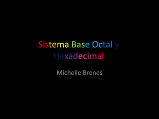 SistemaBase Octal yHexadecimal Michelle Brenes 