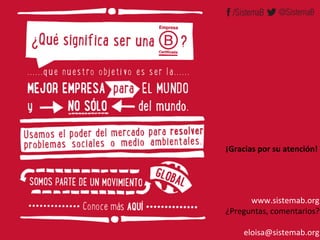 ¡Gracias 
por 
su 
atención! 
www.sistemab.org 
¿Preguntas, 
comentarios? 
eloisa@sistemab.org 
