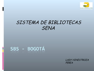 SISTEMA DE BIBLIOTECAS SENA   LADY HINESTROZA PEREA 
