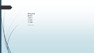 #5 sumar
00101
11011
11101
11100
______
 