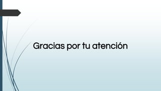 Gracias por tu atención
 