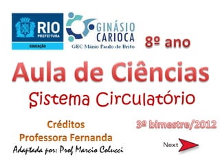 Sistema Circulatório

Adaptada por: Prof Marcio Colucci
 