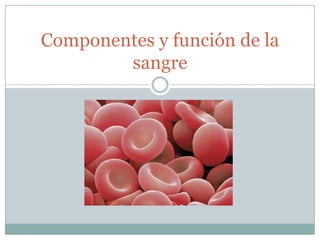 Componentes y función de la sangre 