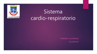 Sistema
cardio-respiratorio
ADRIANCY ALVARADO
CI.24159142
 