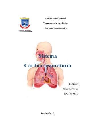 Universidad Yacambú
Vicerrectorado Académico
Facultad Humanidades
Sistema
Cardiorrespiratorio
Bachiller:
Oscarelys Cortez
HPS-173-0024V
Octubre 2017.
 