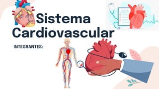 Sistema
Cardiovascular
INTEGRANTES:
 