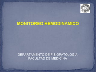 DEPARTAMENTO DE FISIOPATOLOGIA FACULTAD DE MEDICINA MONITOREO HEMODINAMICO 