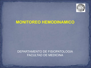 DEPARTAMENTO DE FISIOPATOLOGIA
FACULTAD DE MEDICINA
MONITOREO HEMODINAMICO
 