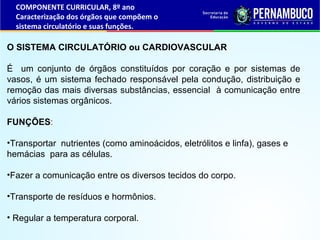 O SISTEMA CIRCULATÓRIO ou CARDIOVASCULAR
É um conjunto de órgãos constituídos por coração e por sistemas de
vasos, é um si...