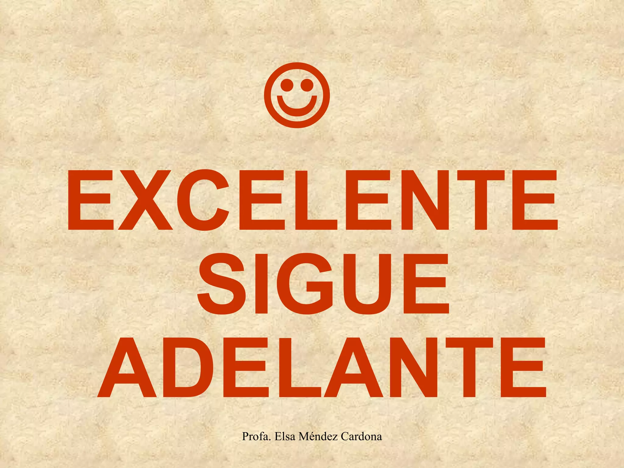    EXCELENTE SIGUE ADELANTE 
