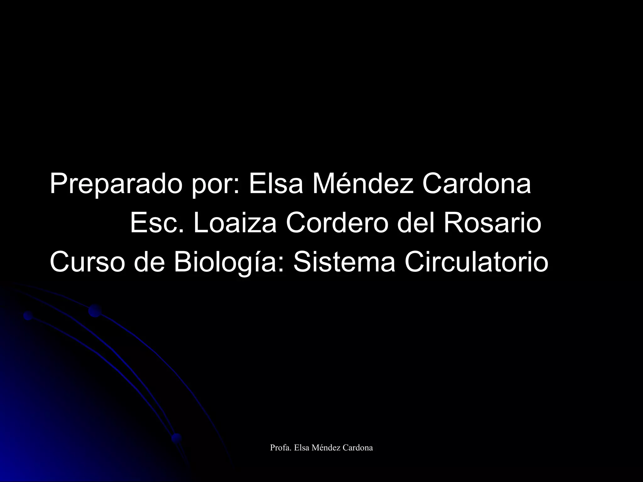 Preparado por: Elsa Méndez Cardona   Esc. Loaiza Cordero del Rosario Curso de Biología: Sistema Circulatorio 