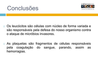 Vasos sanguíneosO sangue circula em estruturas chamadas vasos sanguíneos;Artérias, Veias e Capilares;As artérias são vasos sanguíneos que conduzem o sangue do coração para todas as partes do nosso corpo. As veias têm a função de conduzir o sangue de volta ao coração.