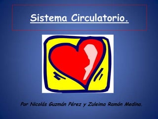 Sistema Circulatorio. Por Nicolás Guzmán Pérez y Zuleima Ramón Medina. 