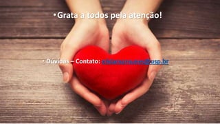 • Dúvidas – Contato: elidamarnunes@usp.br
•Grata a todos pela atenção!
 