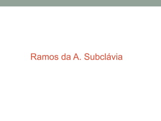 Ramos da A. Subclávia
 