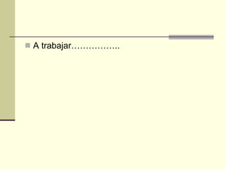 A trabajar…………….. 