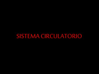 SISTEMA CIRCULATORIO
 