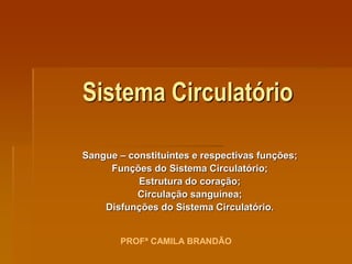 Sistema Circulatório
Sangue – constituintes e respectivas funções;
Funções do Sistema Circulatório;
Estrutura do coração;
...