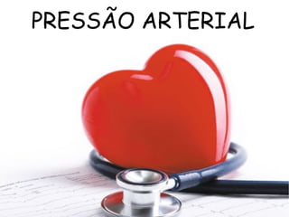PRESSÃO ARTERIAL
 
