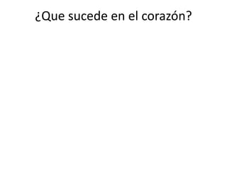 ¿Que sucede en el corazón?
 