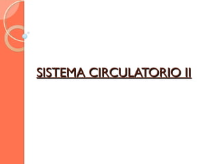 SISTEMA CIRCULATORIO II

 