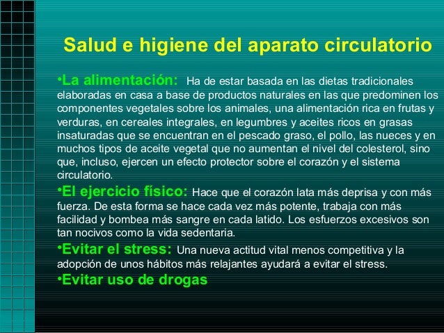 Salud e higiene del aparato circulatorio•La alimentación:          Ha de estar basada en las dietas tradicionaleselaborada...