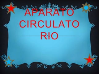 APARATO
CIRCULATO
   RIO
 