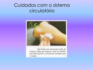 Cuidados com o sistema
     circulatório
 