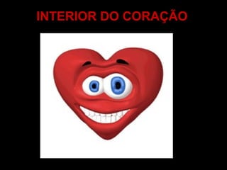 INTERIOR DO CORAÇÃO 