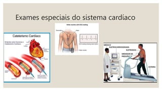 Exames especiais do sistema cardíaco
 