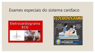 Exames especiais do sistema cardíaco
 