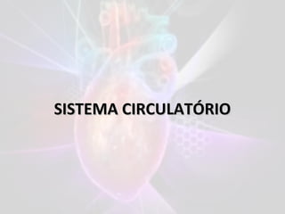 SISTEMASISTEMA CIRCULATÓRIOCIRCULATÓRIO
 
