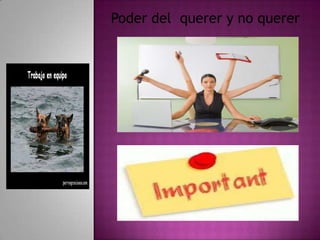 Poder del querer y no querer
 