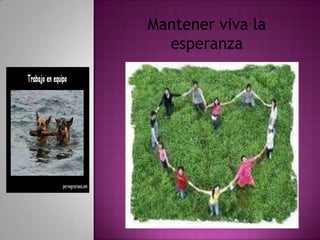 Mantener viva la
  esperanza
 