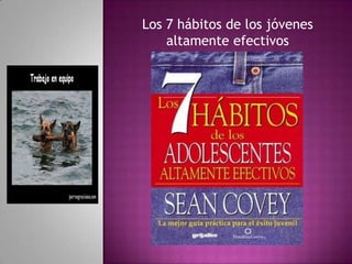 Los 7 hábitos de los jóvenes
    altamente efectivos
 