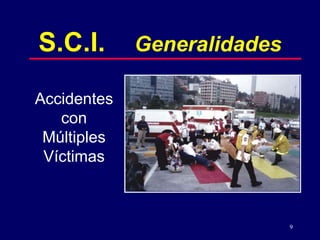 9
S.C.I. Generalidades
Accidentes
con
Múltiples
Víctimas
 