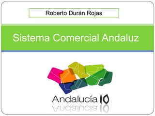 Roberto Durán Rojas



Sistema Comercial Andaluz
 