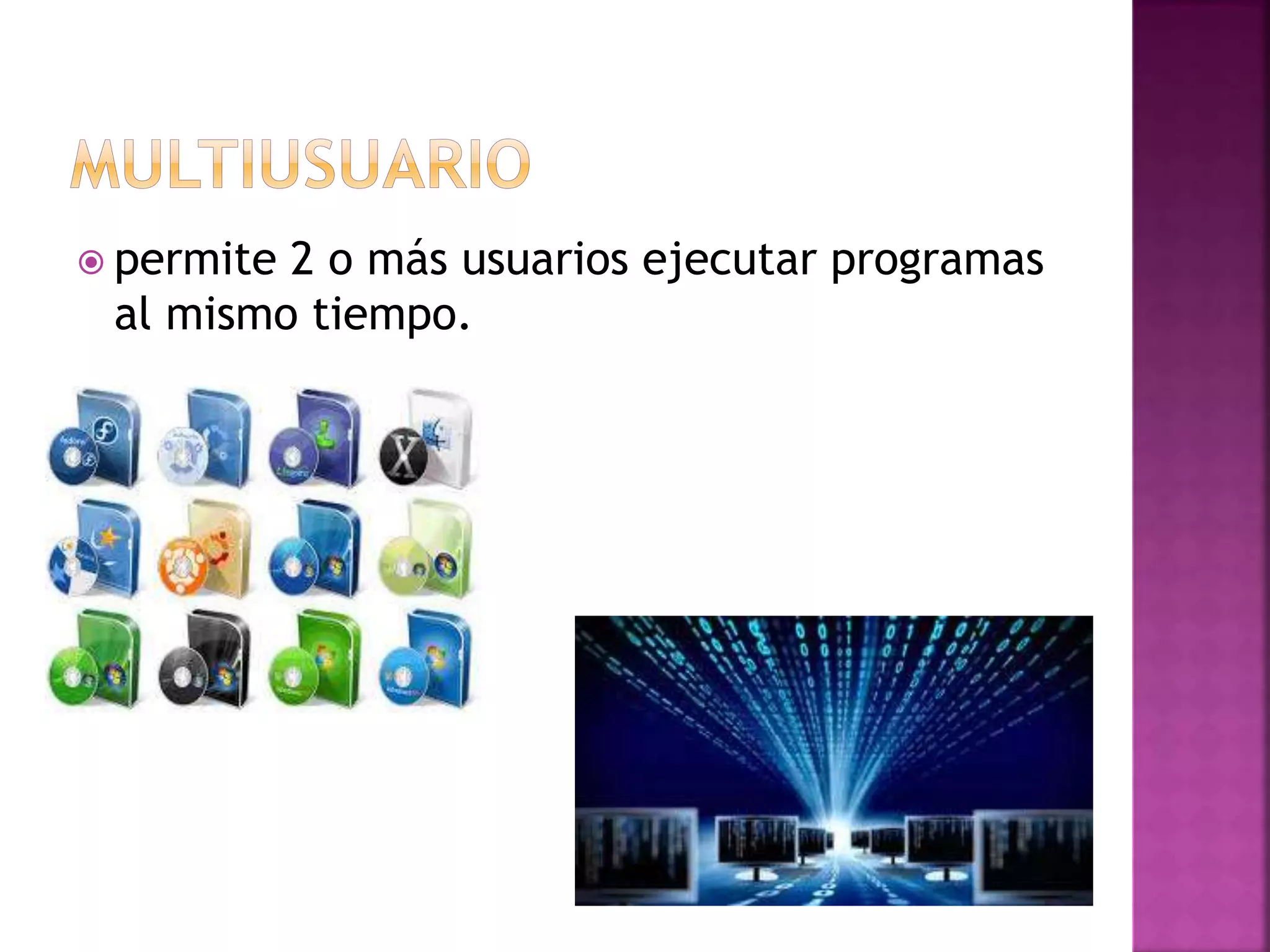  permite 2 o más usuarios ejecutar programas 
al mismo tiempo. 
 
