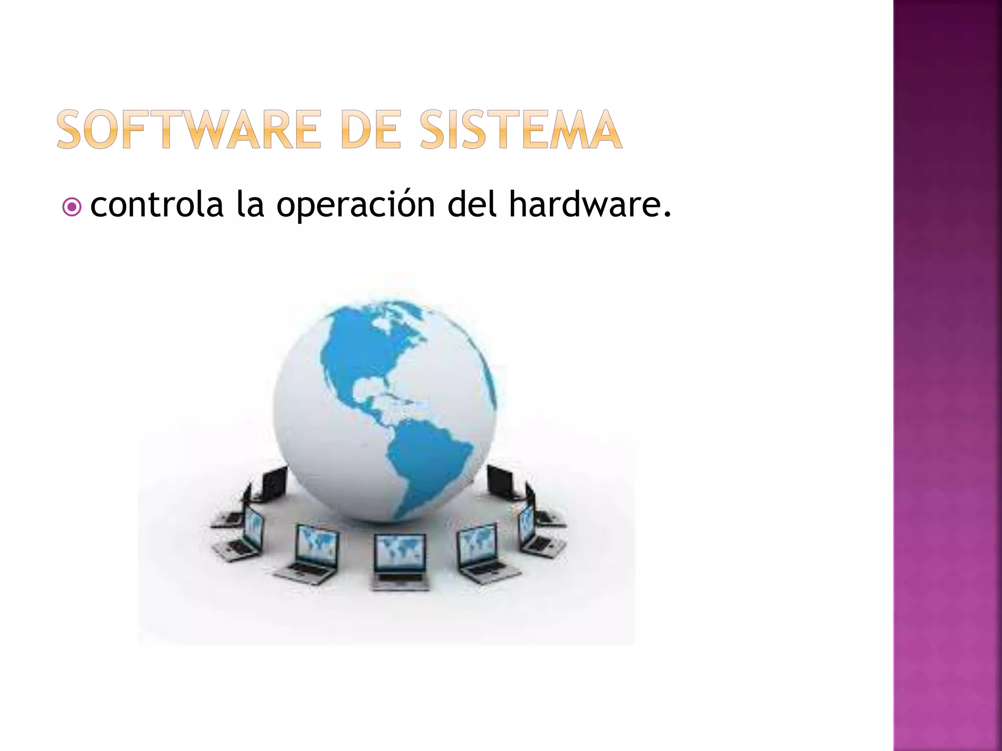  controla la operación del hardware. 
 