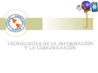 TECNOLOGÍAS DE LA INFORMACIÓN  Y LA COMUNICACIÓN 
