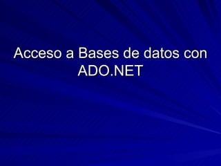 Acceso a Bases de datos con
         ADO.NET
 